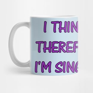 I THINK. THEREFORE I'M SINGLE. Mug